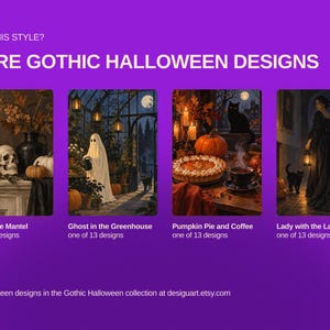 Op de afbeelding: Een digitaal display op een paarse achtergrond met vier rechthoekige kunstprints getiteld Skull on the Mantel, Ghost in the Greenhouse, Pumpkin Pie and Coffee en Lady with the Lantern. De tekst luidt LOVE THIS STYLE? MORE GOTHIC HALLOWEEN DESIGNS.