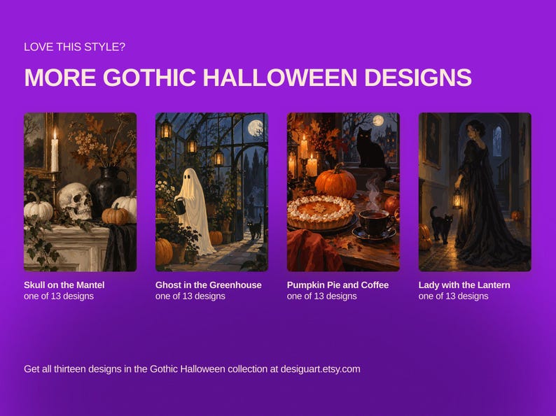 Op de afbeelding: Een digitaal display op een paarse achtergrond met vier rechthoekige kunstprints getiteld Skull on the Mantel, Ghost in the Greenhouse, Pumpkin Pie and Coffee en Lady with the Lantern. De tekst luidt LOVE THIS STYLE? MORE GOTHIC HALLOWEEN DESIGNS.