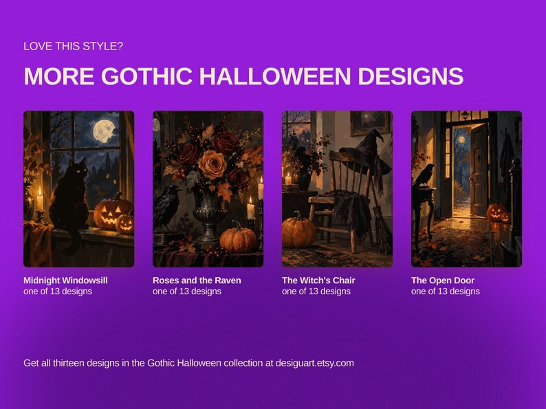 May include: A digital display featuring four rectangular art prints with Halloween themes on a purple background. The text reads: LOVE THIS STYLE? MORE GOTHIC HALLOWEEN DESIGNS. The prints show a cat, roses with a raven, a chair, and a door.