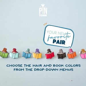 May include: A set of colorful enamel pins featuring a woman reading a book. The pins are available in a variety of hair and book colors. "Your new favorite pair" and "Choose the hair and book colors from the drop-down menus" are written on the image.