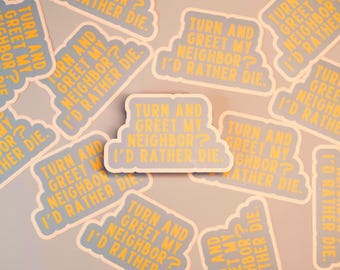 Turn and Greet My Neighbor? I’d Rather Die Sticker – Funny Church Introvert Humor Sticker