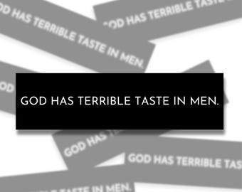 God Has Terrible Taste In Men Bumper Sticker | Sinful Sticker Shop