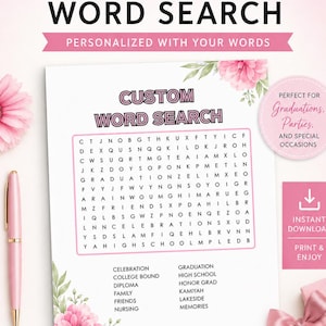 May include: A custom word search printable with a pink and white floral design. The text reads "Custom Word Search" and "Personalized with Your Words". Includes a list of words to find. Perfect for graduations, parties, and special occasions.