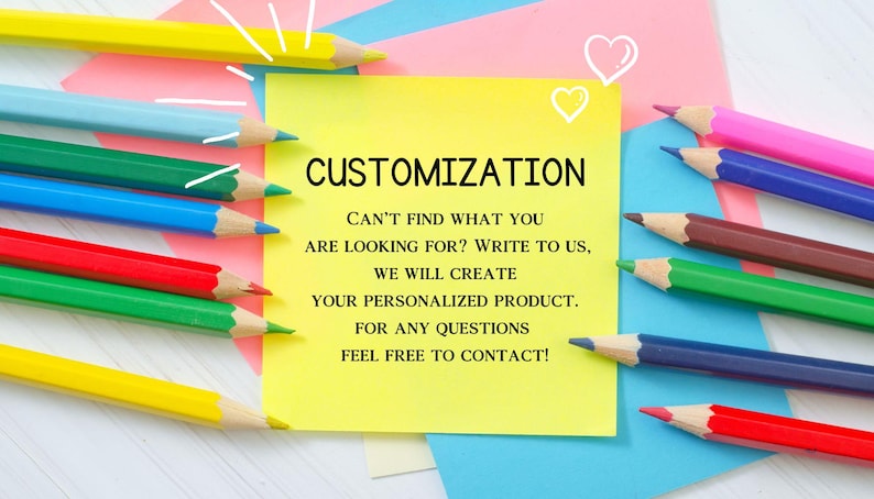 May include: A yellow square note with the text CUSTOMIZATION, CAN'T FIND WHAT YOU ARE LOOKING FOR? WRITE TO US, WE WILL CREATE YOUR PERSONALIZED PRODUCT. FOR ANY QUESTIONS FEEL FREE TO CONTACT! surrounded by colorful pencils and paper sheets.