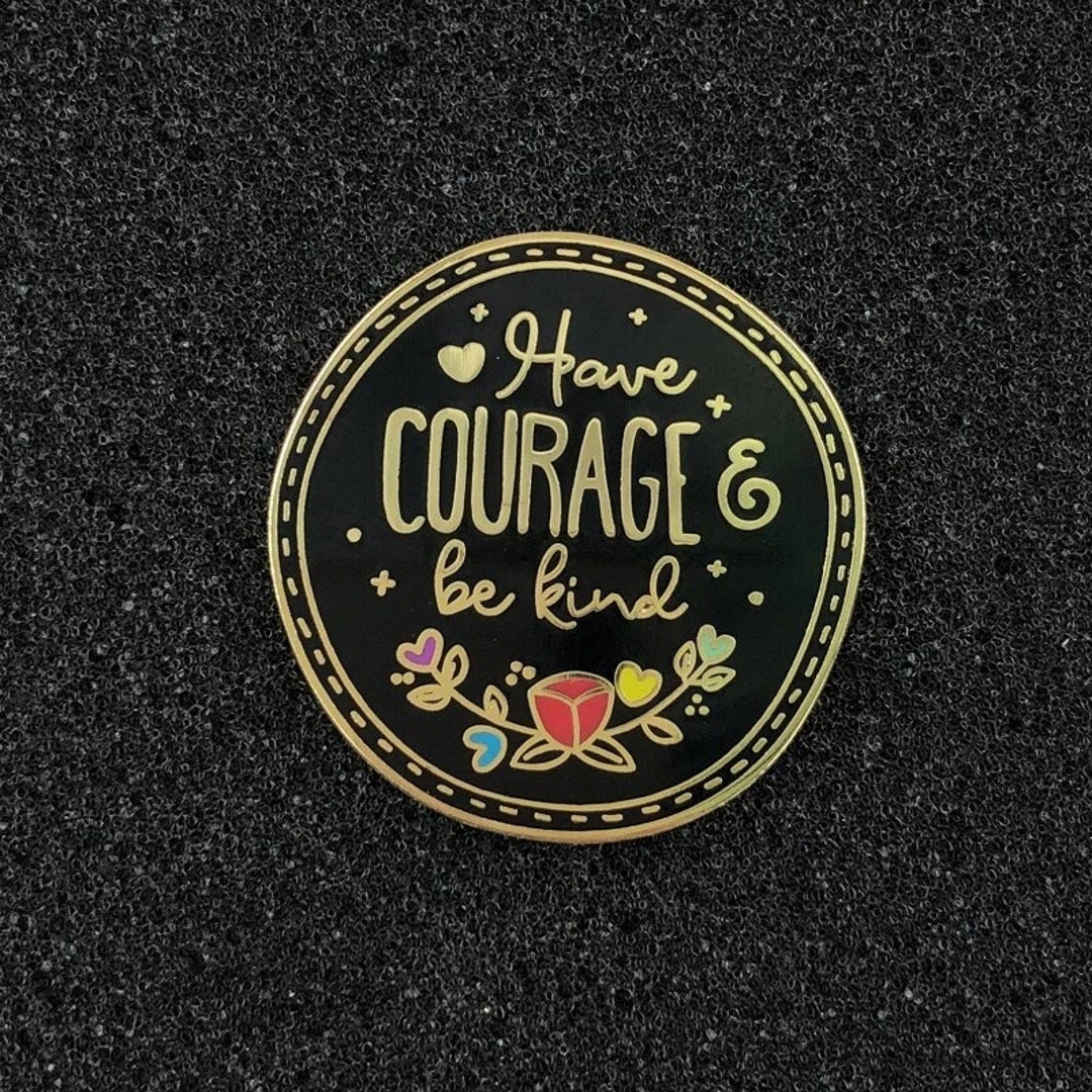 Have Courage and Be Kind Enamel Pin Etsy