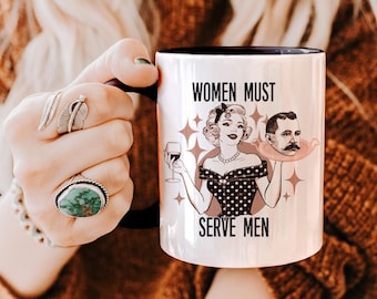 Women Must Serve Men, Funny Mug, Feminist Mug, Patriarchy Mug, Unhinged Feminist Gift, Subtle Feminism, Woman Empowerment