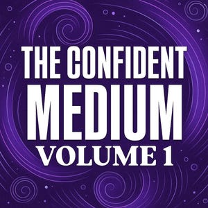 The Confident Medium: Psychic Medium Ebook Guide — Volume 1 Beginner Modules With Exercises - Spirituality Psychic Mediumship Ebook Guide
