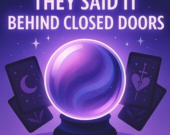 Behind Closed Doors Psychic Reading | What They Really Think (PDF Download)