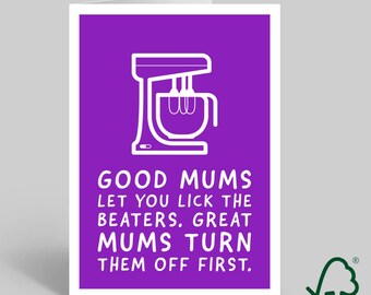 Funny Mother’s Day Card: Good Mums Let You Lick The Beaters