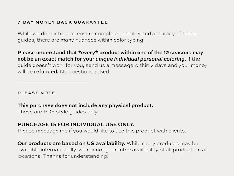 May include: Text on a cream-colored background. The text includes a 7-day money-back guarantee, a note about product matching, and a statement that the purchase is for individual use only. It also mentions that products are based on US availability.