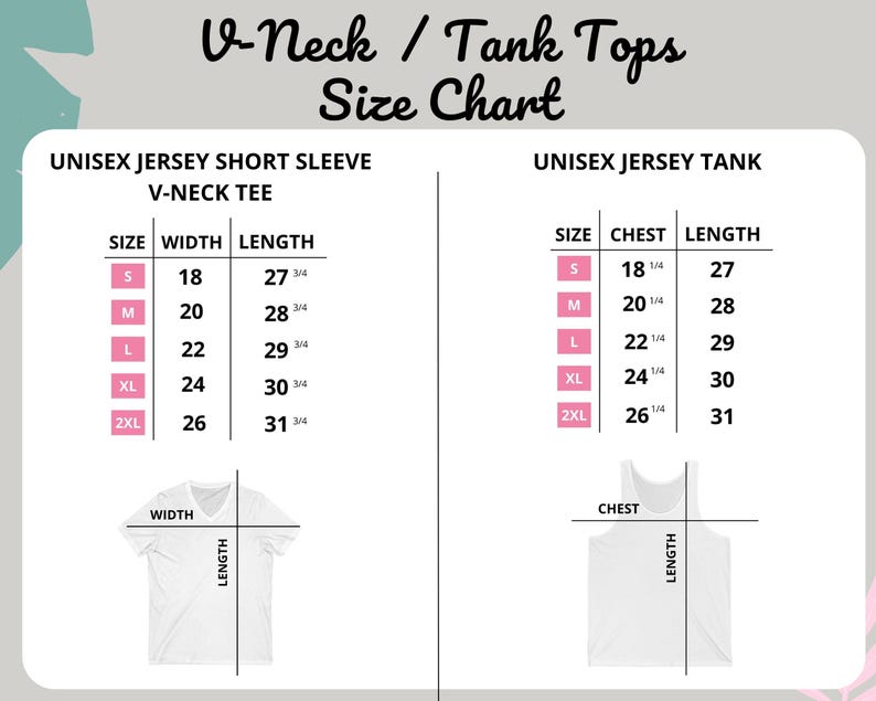May include: A size chart for unisex V-neck and tank tops. The chart displays measurements for width, chest, and length in inches. Sizes range from S to 2XL. Includes illustrations of the shirt styles.