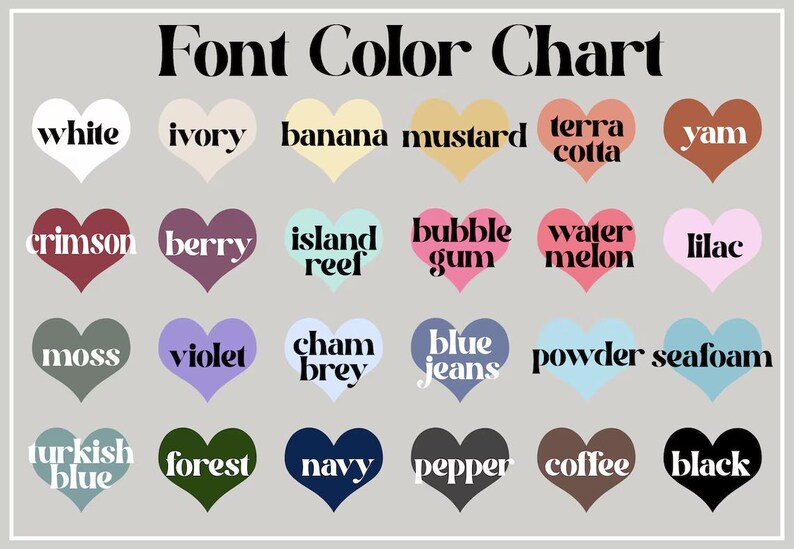 May include: A chart of heart-shaped color swatches with the names of each color written in black text. The colors include white, ivory, banana, mustard, terra cotta, yam, crimson, berry, island reef, bubble gum, water melon, lilac, moss, violet, chambray, blue jeans, powder, seafoam, turkish blue, forest, navy, pepper, coffee, and black.