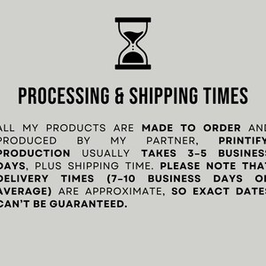 May include: Image with the text "PROCESSING & SHIPPING TIMES". The text states that products are made to order and produced by Printify. Production takes 3-5 business days, plus shipping. Delivery is 7-10 business days on average.
