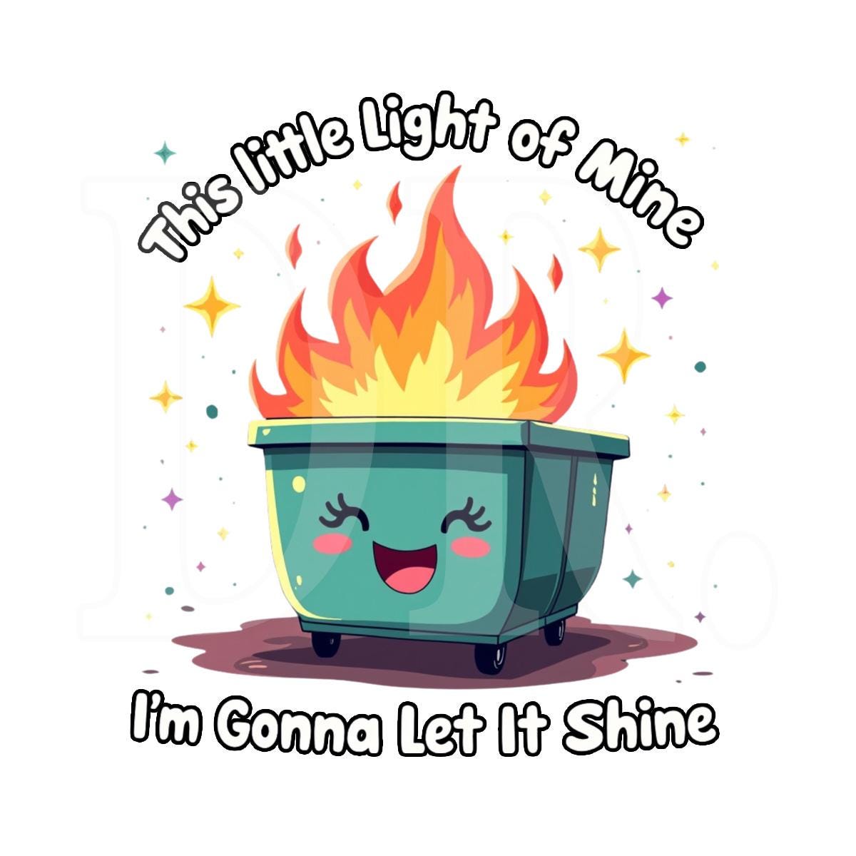 Funny Dumpster Fire PNG, This Little Light of Mine Clipart, Snarky ...