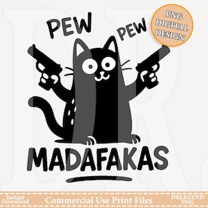 May include: Black and gray cartoon cat graphic with guns, the word "PEW" above each gun, and the word "MADAF*KAS" below. A digital design with the text "PNG DIGITAL DESIGN" is in a circle.