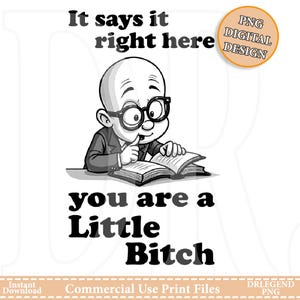 Funny Bald Man Reading Book Shirt – It Says Right Here, You’re A Little Bitch, Humorous Quote Graphic – Black and White Cartoon Illustration