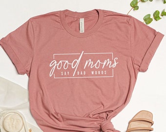 Good Moms Say Bad Words T-Shirt | Geschenk für Mama | Muttertagsgeschenk | Geschenk zur Geburt | Mama T-Shirt | Mom Shirt | Weihnachten |