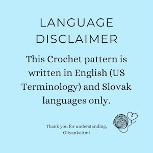 May include: A language disclaimer for a crochet pattern written in English (US Terminology) and Slovak. The text reads "This Crochet pattern is written in English (US Terminology) and Slovak languages only. Thank you for understanding, OliyankoAmi".