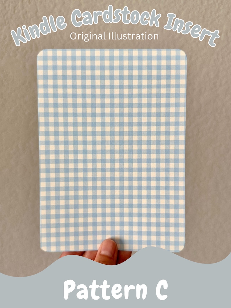 May include: A light blue and white gingham pattern cardstock insert for a Kindle. The text "Kindle Cardstock Insert" and "Original Illustration" is printed at the top of the cardstock. The text "Pattern C" is printed at the bottom of the cardstock.