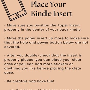 May include: A black and white illustration of a Kindle e-reader with text that reads "Guide How to Place Your Kindle Insert". The text below the illustration provides instructions on how to properly place a paper insert into a Kindle e-reader.