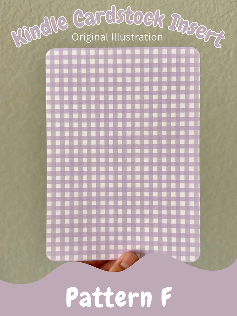 May include: A purple and white gingham pattern cardstock insert for a Kindle. The text "Kindle Cardstock Insert" and "Original Illustration" is at the top of the image. The text "Pattern F" is at the bottom of the image.