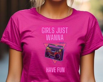 Girls just wanna have fun T-shirt, Girls Just Wanna Have Fun shirt, 80's t-shirt, 80's theme, 80's day, 80's shirt, 80's party 80's concert