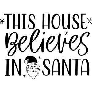 This House Believes in Santa, Christmas Santa Claus Design, Cricut Design Cut File SVG + PNG + Jpeg + Ai + PDF + Eps ClipArt & Image