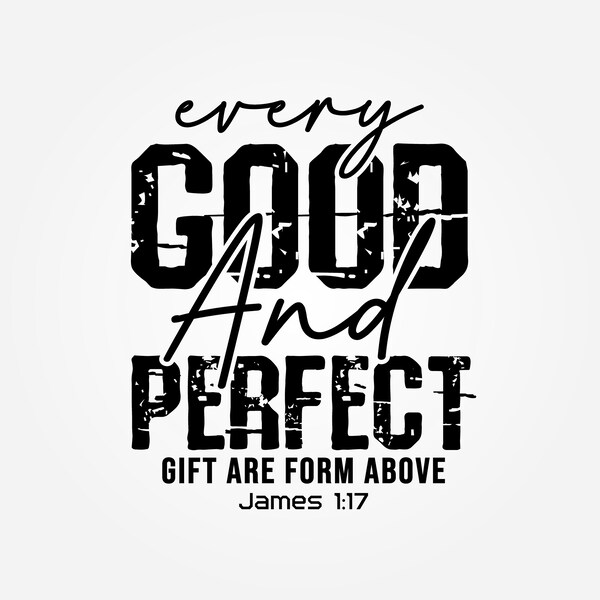 Every Good and Perfect Gift are Form Above, James 1:17, Cut File SVG + PNG + JPEG + Eps + Ai + Pdf Digital Download, Clip Art & Image Files