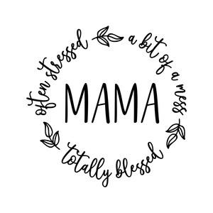 Mama, oft gestresst, ein bisschen durcheinander, total gesegnet, Schwarzweiß-Versionen, Cricut Cut Dateien SVG + PNG + JPG + Ai