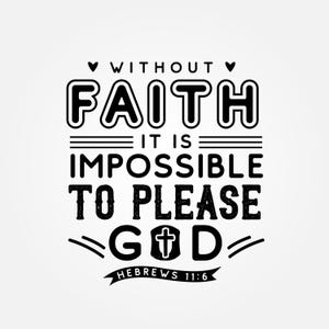 Sin fe es imposible agradar a Dios, Hebreos 11:6, Cricut Design Cut Files SVG + PNG + JPG + Ai + Eps Digital Download Image Files
