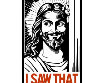 I Saw That, Sarcastic Jesus Design, Cricut Design Cut Files SVG + PNG + JPG + Dxf
