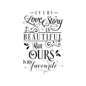 Toda historia de amor es hermosa, pero la nuestra es mi favorita. Archivos de corte SVG + PNG + Jpeg + Ai + Pdf + Eps. Imágenes prediseñadas y archivos de imágenes.