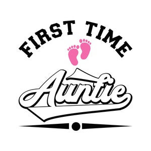 First Time Auntie, Baby Girl's Aunt, Cricut Design Space Cut File SVG + PNG + JPEG + Ai + Eps + Pdf Clip Art & Image Files