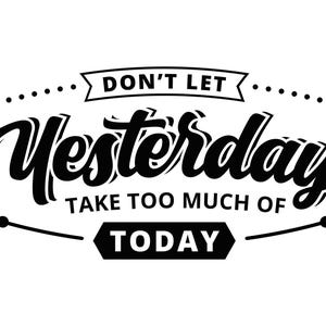 No dejes que el ayer ocupe demasiado del hoy, dos versiones en color y negro, archivo de corte en capas SVG + PNG + Dxf + Jpeg + Ai Cricut Design File