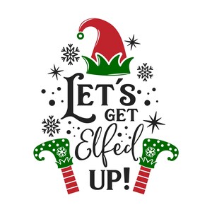 Puede incluir: Gráfico festivo con el texto "Let's Get Elfed Up!" en escritura negra. El diseño incluye un gorro de elfo rojo con borde verde, copos de nieve, estrellas y zapatos de elfo con detalles rojos y verdes. Un diseño temático navideño.