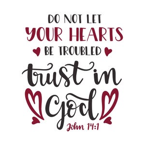 Lassen Sie Ihre Herzen nicht beunruhigt werden. Vertrauen Sie auf Gott Johannes 14: 1, Cricut Design Schnittdateien SVG + PNG + JPEG + Dxf + Eps + Ai Digital Download Files