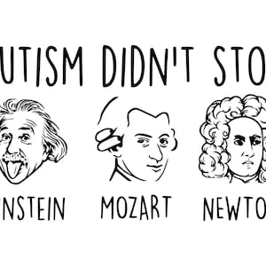 L'autismo non ha fermato Einstein, Mozart, Newton, Cricut Cut Files SVG + PNG + JPEG + GiF