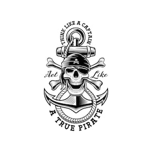Think Like a Captain, Act Like a True Pirate, Layered Cricut Design Space Cut File SVG + PNG + JPEG + Ai + Eps + Pdf Clip Art & Image Files