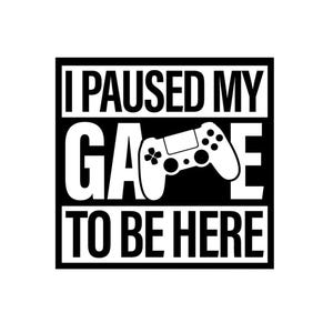 Ich habe mein Spiel angehalten, um hier zu sein, Schnittdateien SVG + PNG + JPEG + GiF Cricut Design Space-Dateien