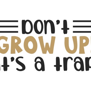 Ne grandissez pas ! C'est un piège, fichier de coupe Cricut Design SVG + PNG + JPEG + Ai + Eps + Dxf Clip Art et fichiers Image