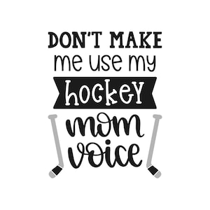 Don't Make Me Use My Hockey Mom Voice, Cricut Design geschnitten Datei SVG + PNG + JPEG + Eps + Dxf + Ai Clip Art & Image File