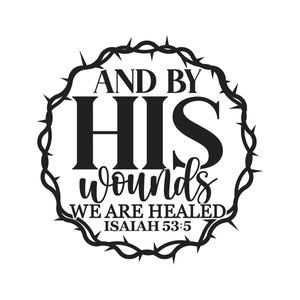 Und durch seine Wunden sind wir geheilt, Jesaja 53: 5, Schnittdateien SVG + PNG + JPEG + GiF Cricut Design Space