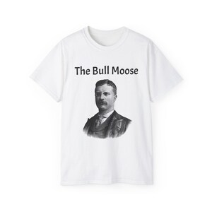 Theodore Roosevelt &quot;&quot;The Bull Moose&quot;&quot; Unisex-Shirt aus Ultra Cotton