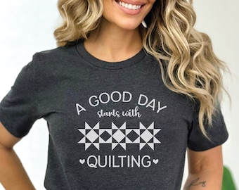 A Good Day Starts w/Quilting T-shirt, Quilt Block Shirt, Quilt Lover Gifts, Sewing Tee, Quilting Gifts, Quilt Shirt for Her