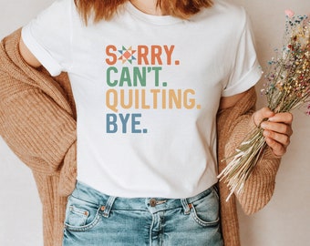 Sorry Can&#39;t Quilting Bye Shirt, Funny Quilting Shirt, Quilt Lover Gift, Quilting Sweatshirt for Mom, Sewing Gift, Vintage style Quilt Tee