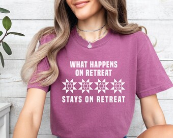 Quilt Retreat T-Shirt, Funny Sewing Tee, What Happens On Retreat Comfort Colors®  Shirt, Quilter Gifts, Quilter Group Shirt, Quilter Mama