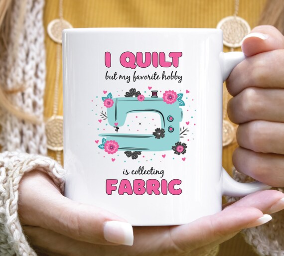 Sewing Mug, Sewing Gift, Quilter Mug, Gift for Quilter, Quilting Gifts