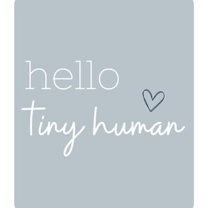 May include: A light blue rectangular card with rounded corners features the words "hello Tiny human" in white script. A small blue heart is drawn next to the words. The background is a solid light blue.