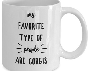 Funny Corgi Coffee Mug Gift for Corgi Lovers , My favorite type of people are Corgis