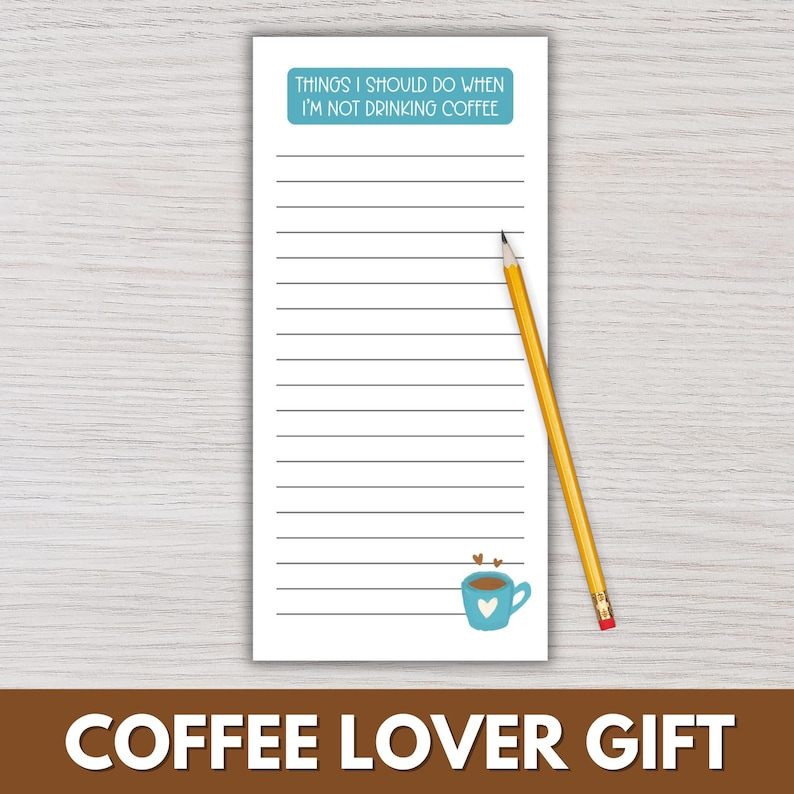 May include: A white notepad with horizontal lines and the text "THINGS I SHOULD DO WHEN I'M NOT DRINKING COFFEE" in a blue rectangle. A yellow pencil rests on the notepad. A blue coffee cup with hearts is at the bottom.